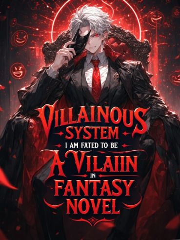 VILLAINOUS SYSTEM: I am fated to be a villain in fantasy novel