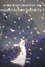 After Reincarnation, The Omnipotent Ancestor Reaches The Top