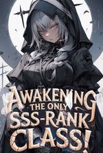 Awakening The Only SSS-Rank Class! Now Even Dragons Obey Me
